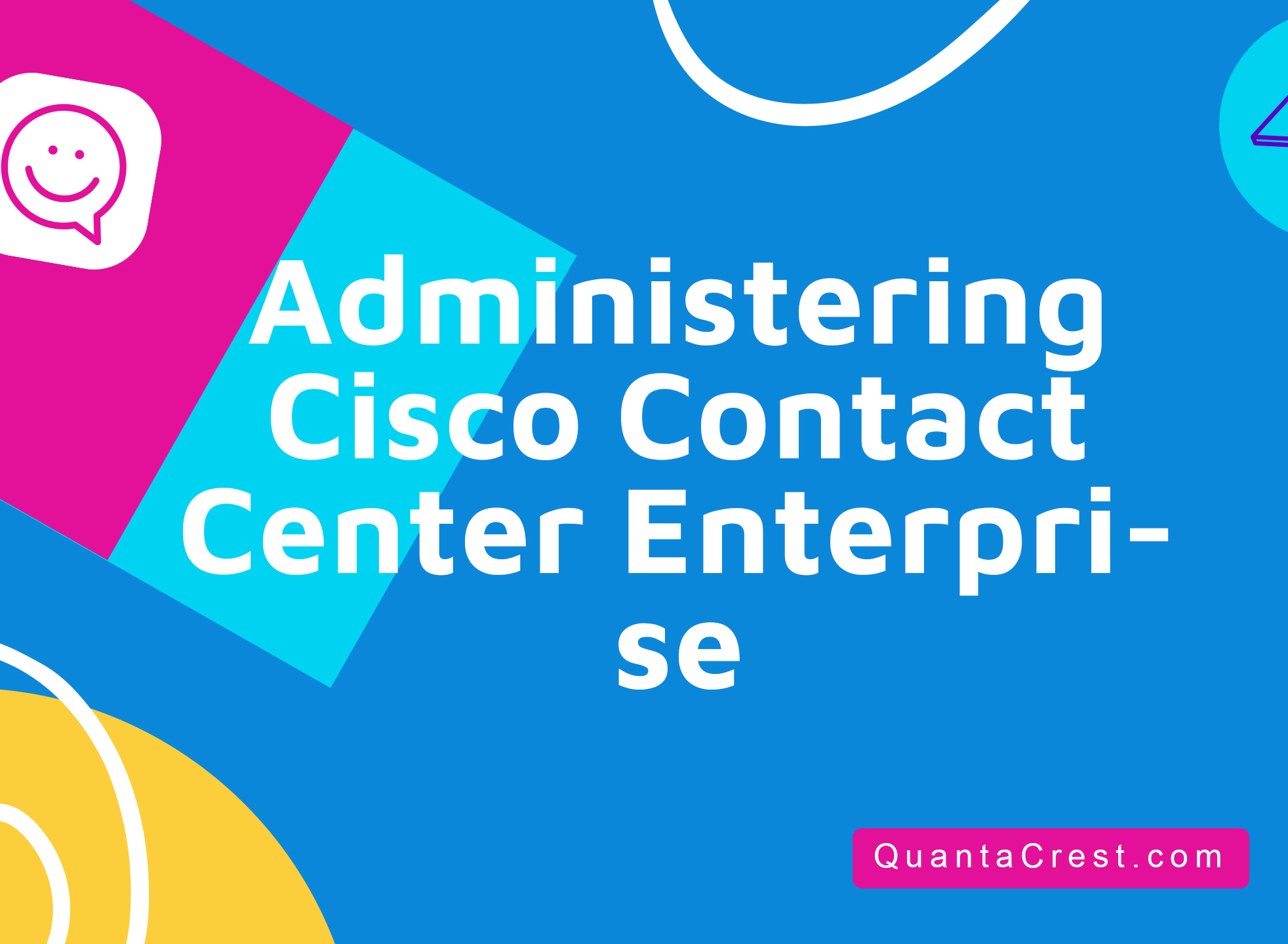 Administering Cisco Contact Center Enterprise